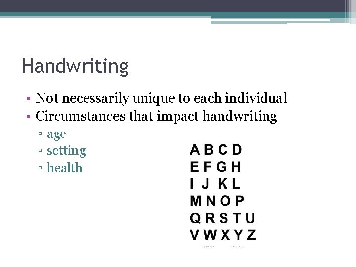 Handwriting • Not necessarily unique to each individual • Circumstances that impact handwriting ▫