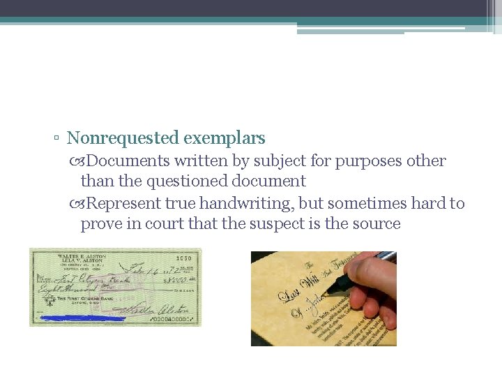 ▫ Nonrequested exemplars Documents written by subject for purposes other than the questioned document