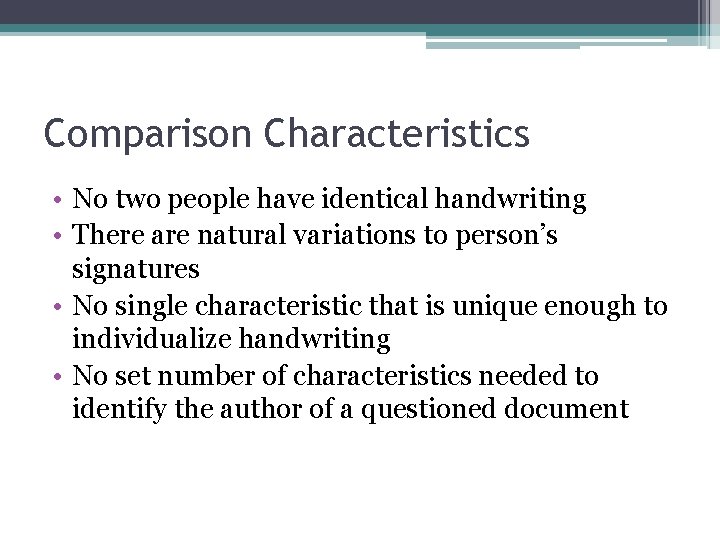 Comparison Characteristics • No two people have identical handwriting • There are natural variations