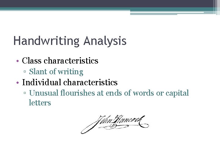 Handwriting Analysis • Class characteristics ▫ Slant of writing • Individual characteristics ▫ Unusual