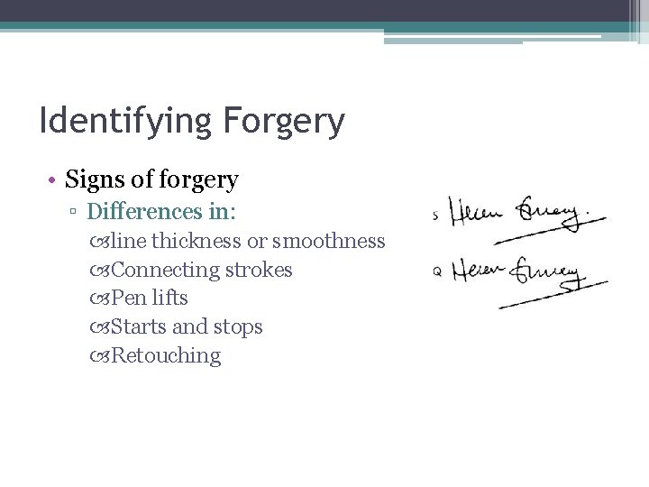 Identifying Forgery • Signs of forgery ▫ Differences in: line thickness or smoothness Connecting