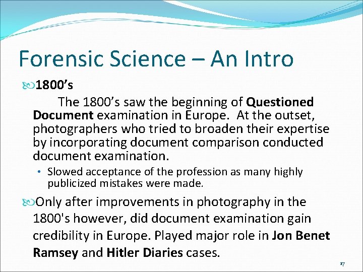 Forensic Science – An Intro 1800’s The 1800’s saw the beginning of Questioned Document
