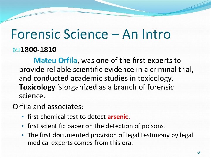 Forensic Science – An Intro 1800 -1810 Mateu Orfila, was one of the first