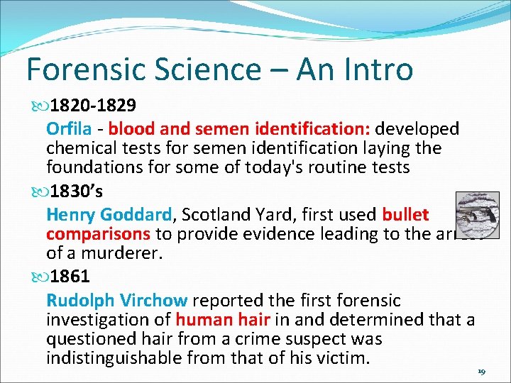 Forensic Science – An Intro 1820 -1829 Orfila - blood and semen identification: developed