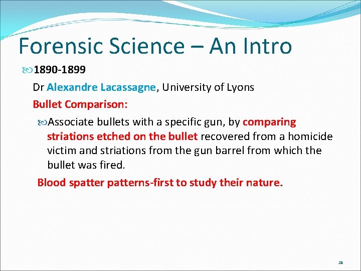 Forensic Science – An Intro 1890 -1899 Dr Alexandre Lacassagne, University of Lyons Bullet