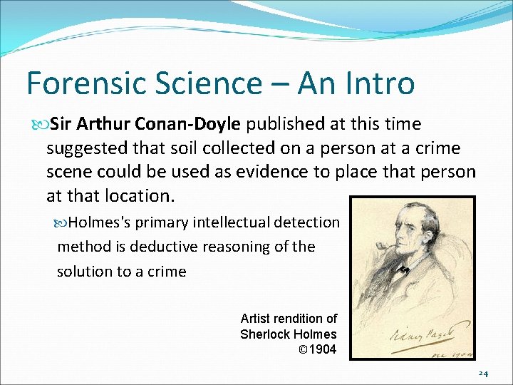 Forensic Science – An Intro Sir Arthur Conan-Doyle published at this time suggested that