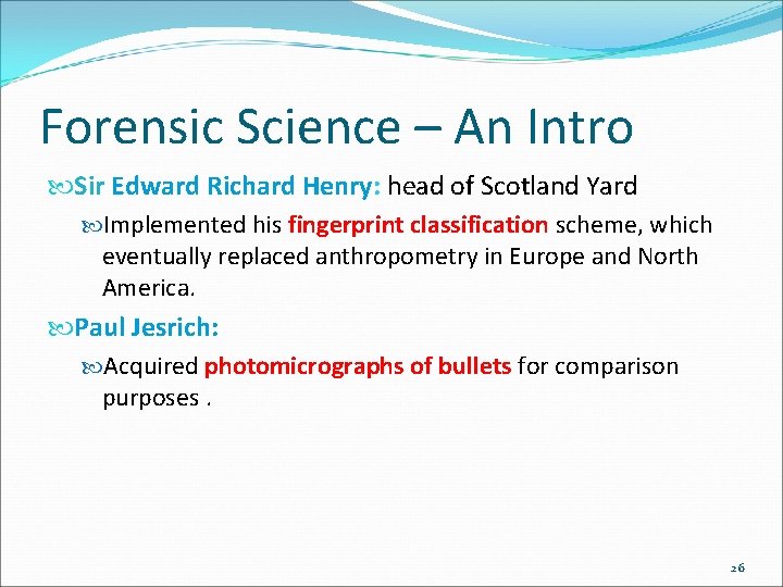 Forensic Science – An Intro Sir Edward Richard Henry: head of Scotland Yard Implemented