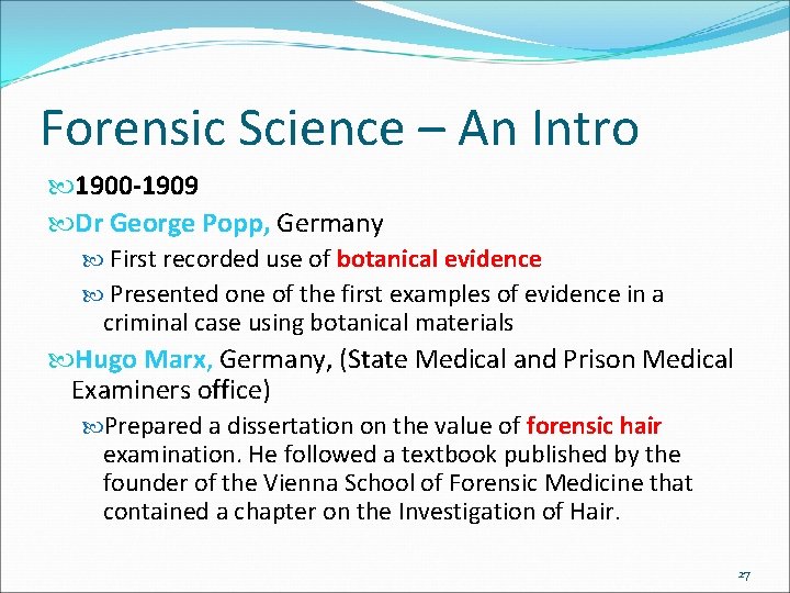 Forensic Science – An Intro 1900 -1909 Dr George Popp, Germany First recorded use