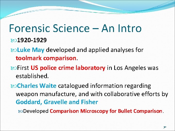 Forensic Science – An Intro 1920 -1929 Luke May developed and applied analyses for
