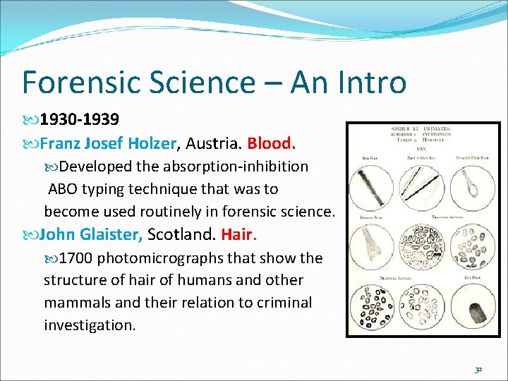 Forensic Science – An Intro 1930 -1939 Franz Josef Holzer, Austria. Blood. Developed the