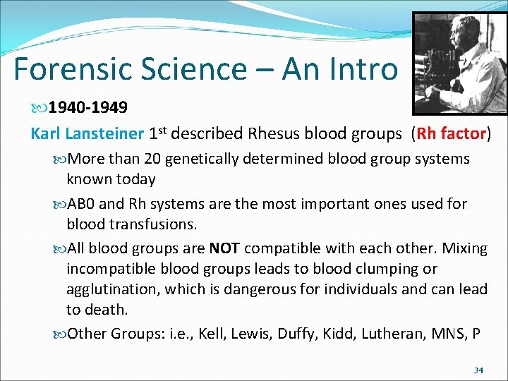 Forensic Science – An Intro 1940 -1949 Karl Lansteiner 1 st described Rhesus blood