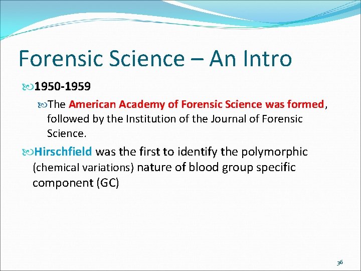 Forensic Science – An Intro 1950 -1959 The American Academy of Forensic Science was