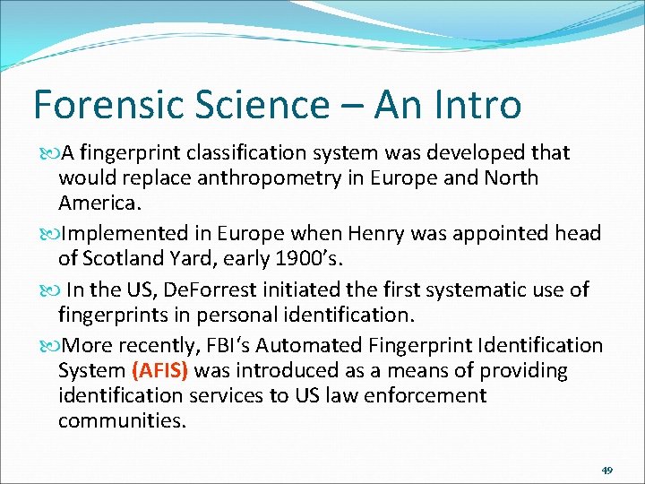 Forensic Science – An Intro A fingerprint classification system was developed that would replace
