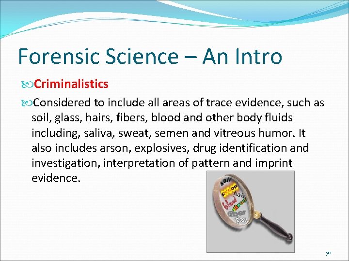 Forensic Science – An Intro Criminalistics Considered to include all areas of trace evidence,