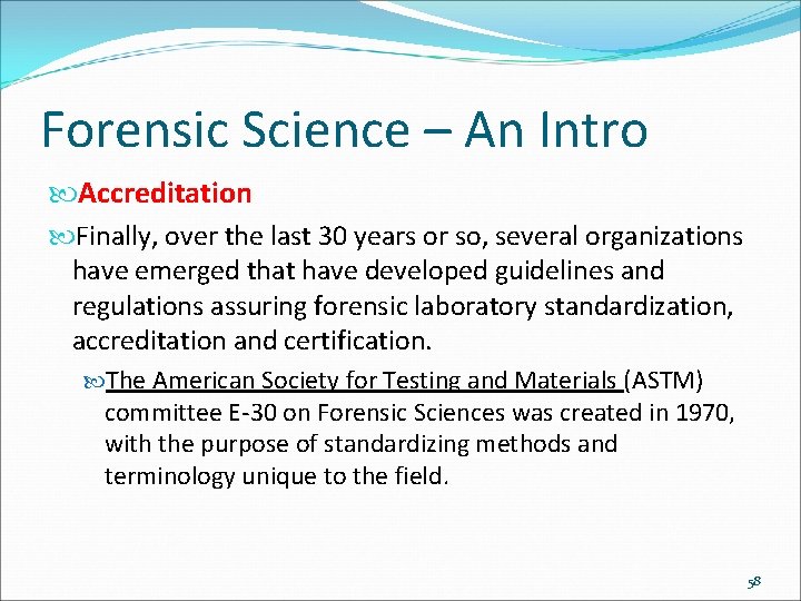 Forensic Science – An Intro Accreditation Finally, over the last 30 years or so,