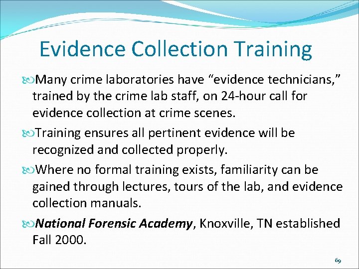 Evidence Collection Training Many crime laboratories have “evidence technicians, ” trained by the crime