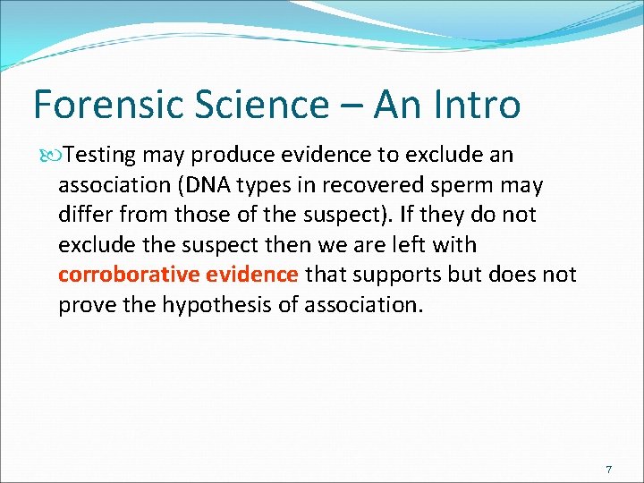 Forensic Science – An Intro Testing may produce evidence to exclude an association (DNA