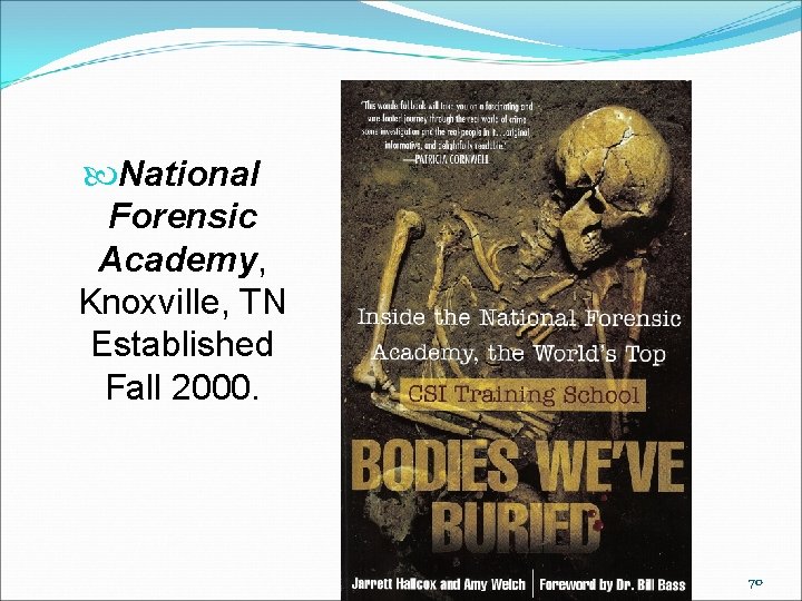  National Forensic Academy, Knoxville, TN Established Fall 2000. 70 
