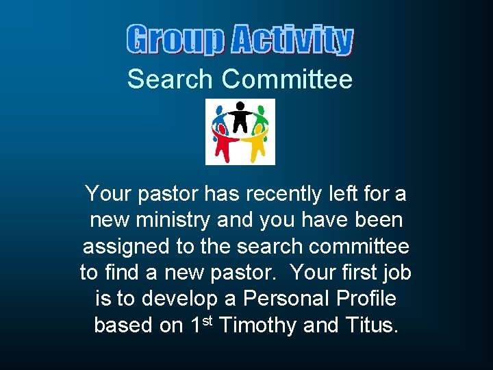 Search Committee Your pastor has recently left for a new ministry and you have