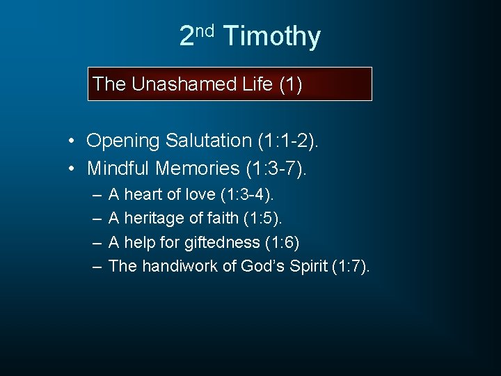 2 nd Timothy The Unashamed Life (1) • Opening Salutation (1: 1 -2). •