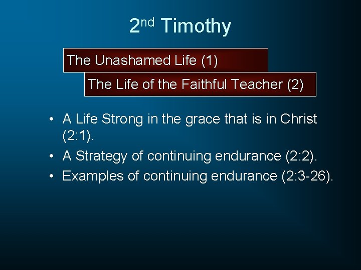 2 nd Timothy The Unashamed Life (1) The Life of the Faithful Teacher (2)