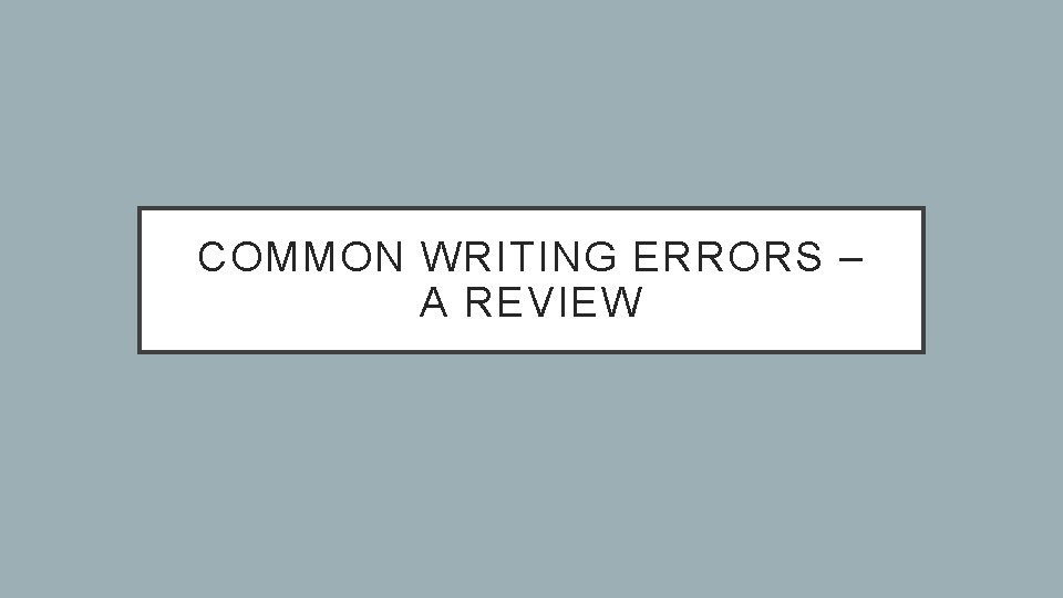 COMMON WRITING ERRORS – A REVIEW 