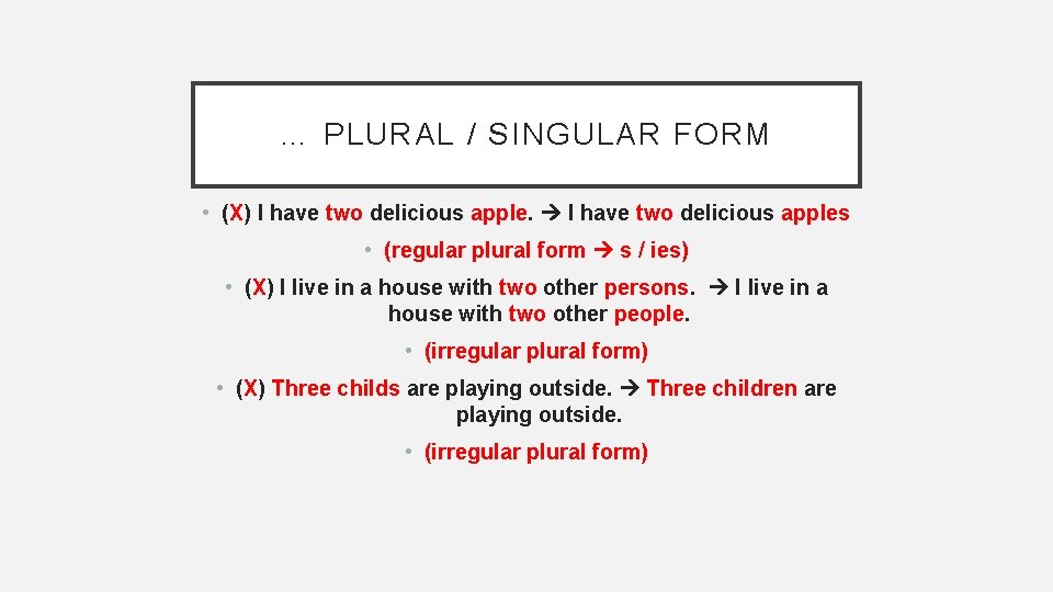 … PLURAL / SINGULAR FORM • (X) I have two delicious apples • (regular