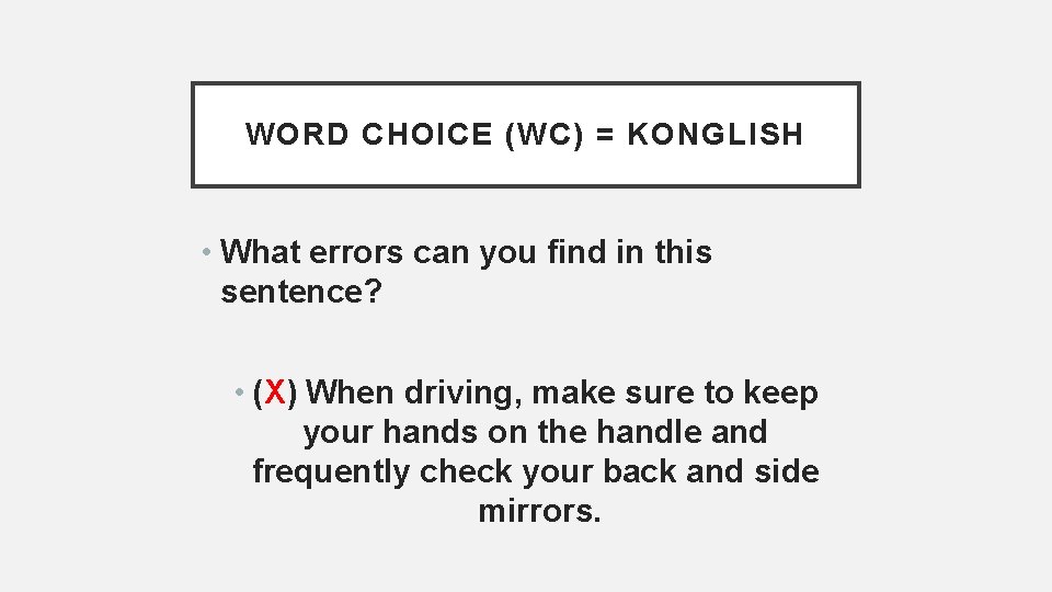 WORD CHOICE (WC) = KONGLISH • What errors can you find in this sentence?