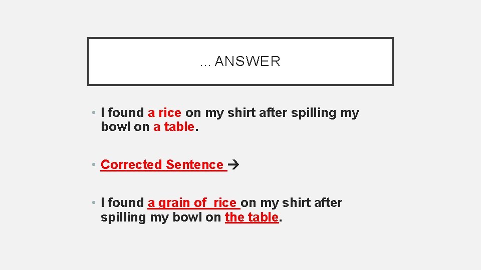 …ANSWER • I found a rice on my shirt after spilling my bowl on