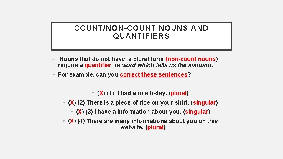 COUNT/NON-COUNT NOUNS AND QUANTIFIERS • Nouns that do not have a plural form (non-count