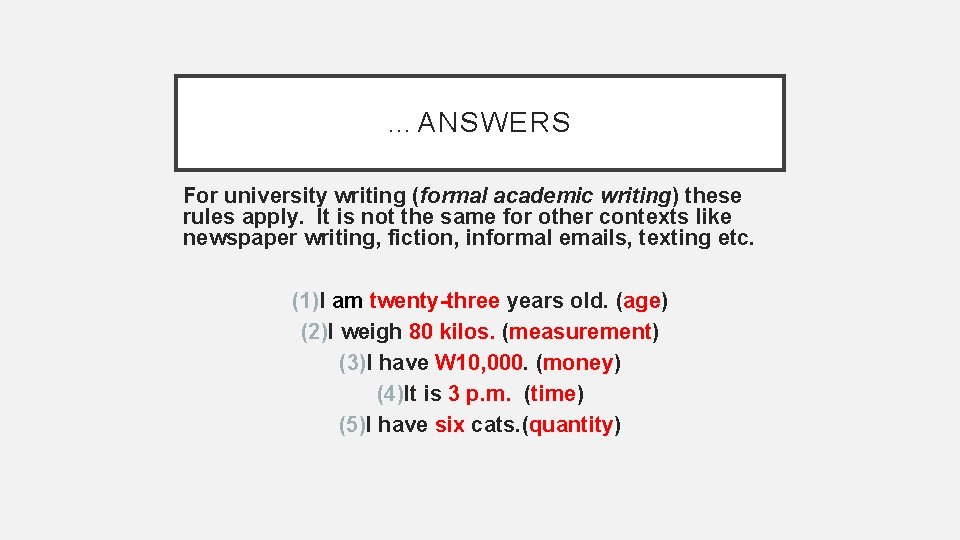 …ANSWERS For university writing (formal academic writing) these rules apply. It is not the