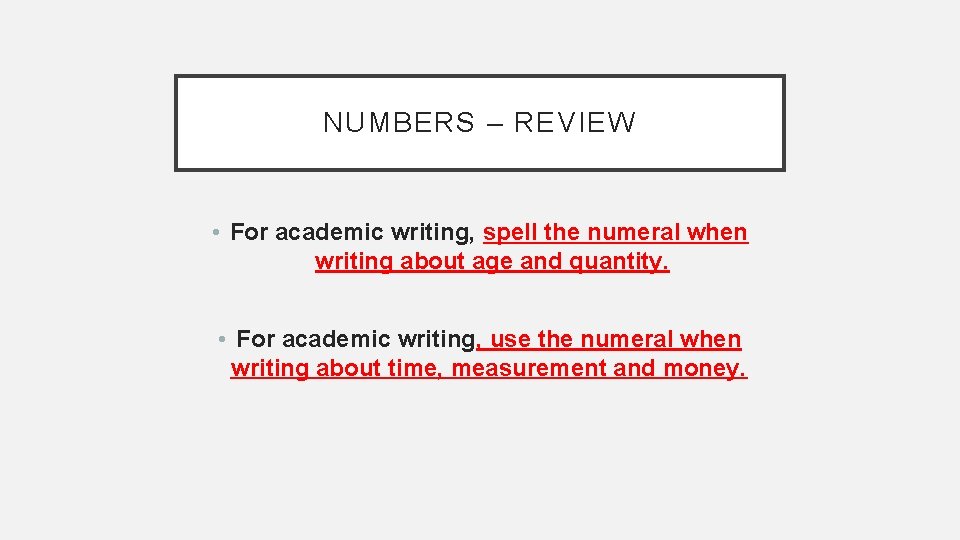 NUMBERS – REVIEW • For academic writing, spell the numeral when writing about age