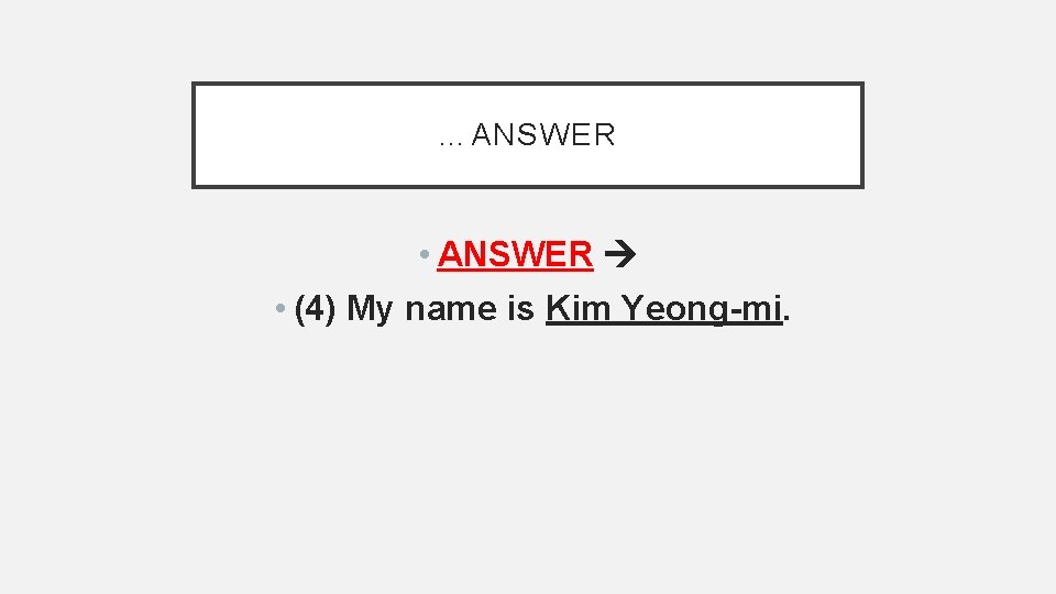 …ANSWER • (4) My name is Kim Yeong-mi. 