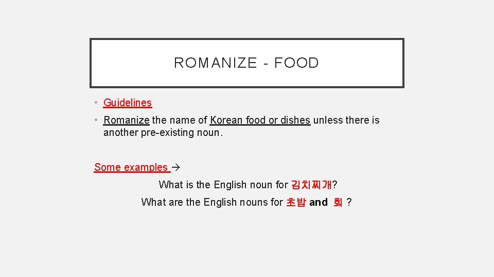 ROMANIZE - FOOD • Guidelines • Romanize the name of Korean food or dishes