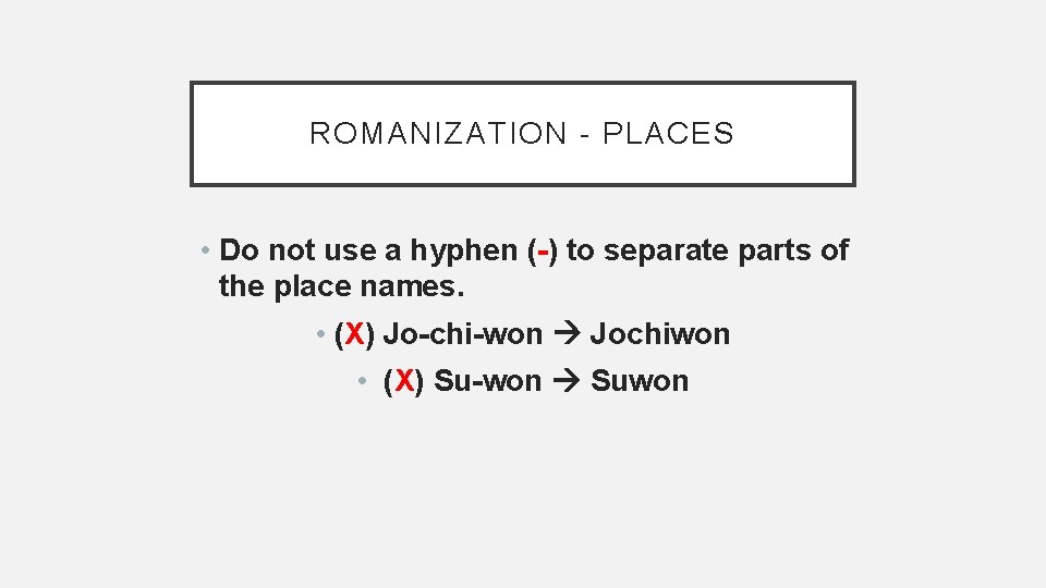 ROMANIZATION - PLACES • Do not use a hyphen (-) to separate parts of