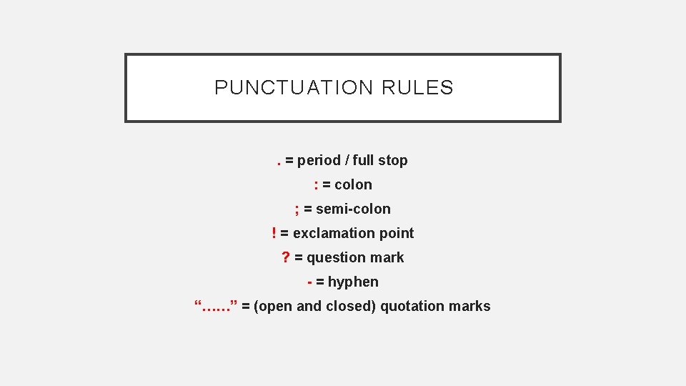 PUNCTUATION RULES . = period / full stop : = colon ; = semi-colon