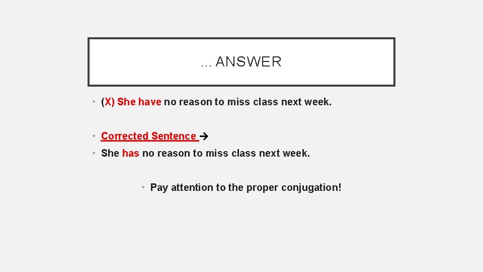 …ANSWER • (X) She have no reason to miss class next week. • Corrected