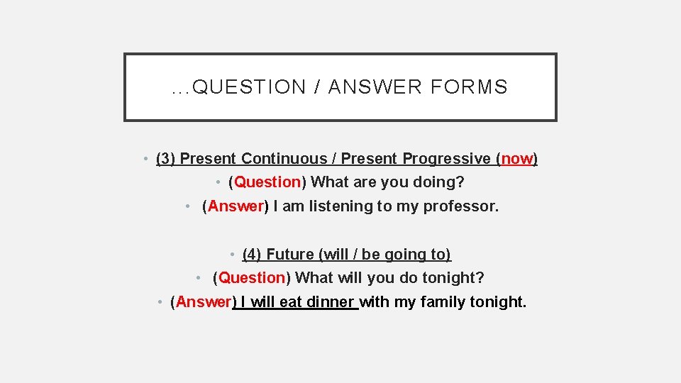 . . . QUESTION / ANSWER FORMS • (3) Present Continuous / Present Progressive
