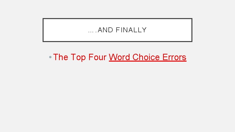 …. AND FINALLY • The Top Four Word Choice Errors 