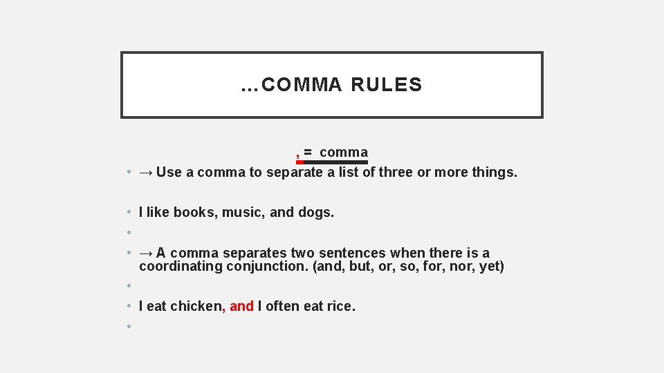 …COMMA RULES , = comma • → Use a comma to separate a list