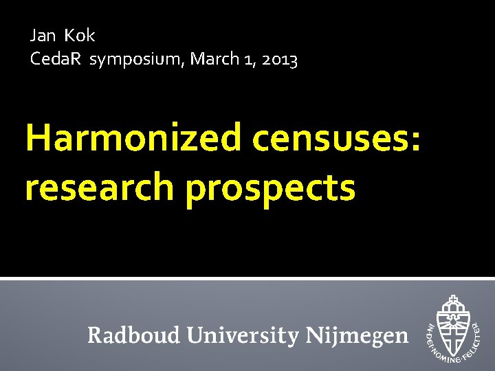 Jan Kok Ceda. R symposium, March 1, 2013 Harmonized censuses: research prospects 