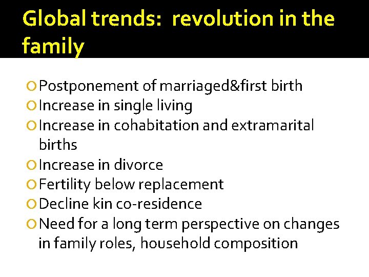 Global trends: revolution in the family Postponement of marriaged&first birth Increase in single living