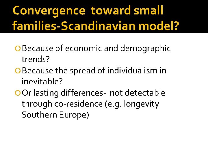 Convergence toward small families-Scandinavian model? Because of economic and demographic trends? Because the spread