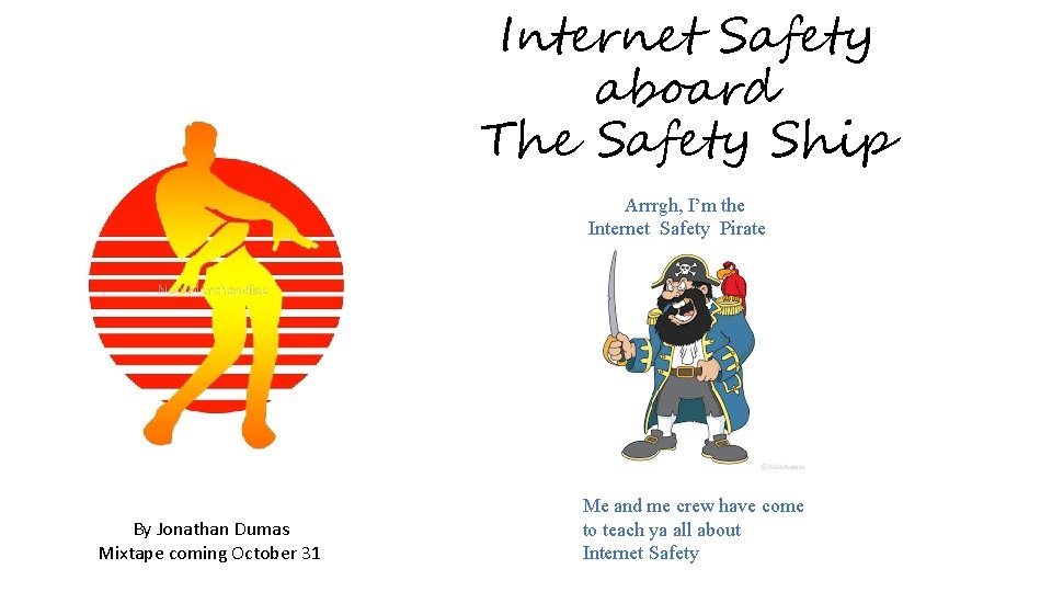 Internet Safety aboard The Safety Ship Arrrgh, I’m the Internet Safety Pirate By Jonathan