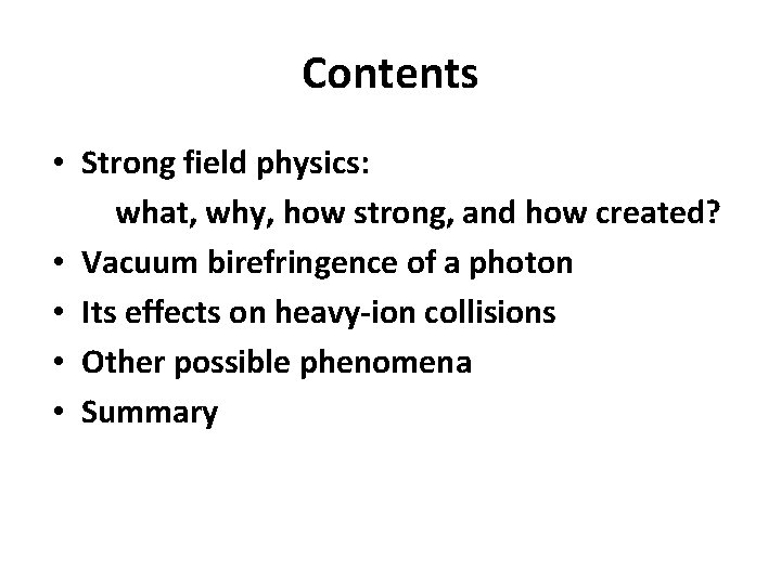 Contents • Strong field physics: what, why, how strong, and how created? • Vacuum