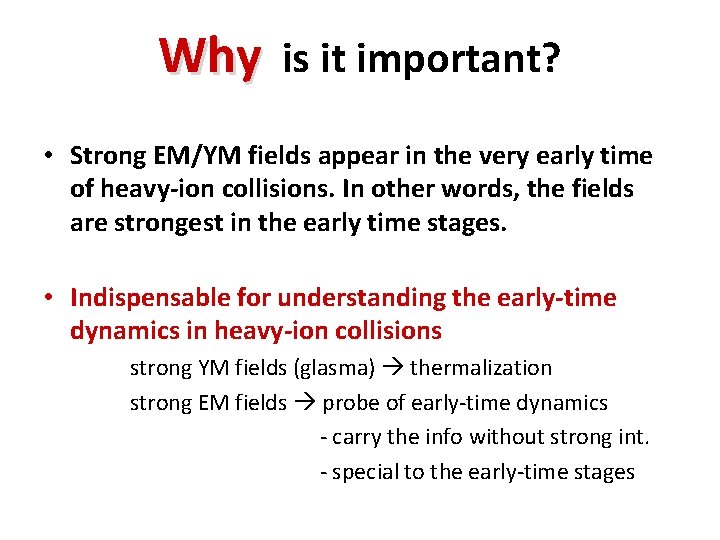 Why is it important? • Strong EM/YM fields appear in the very early time
