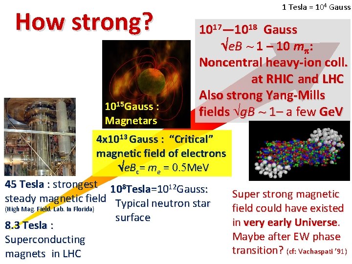 How strong? 1015 Gauss : Magnetars 1 Tesla = 104 Gauss 1017— 1018 Gauss