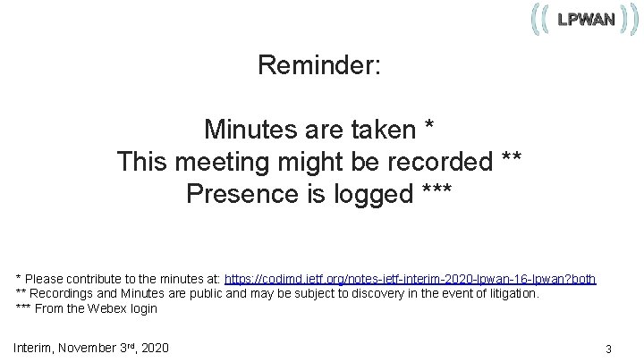 Reminder: Minutes are taken * This meeting might be recorded ** Presence is logged