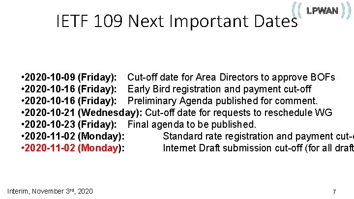 IETF 109 Next Important Dates • 2020 -10 -09 (Friday): Cut-off date for Area