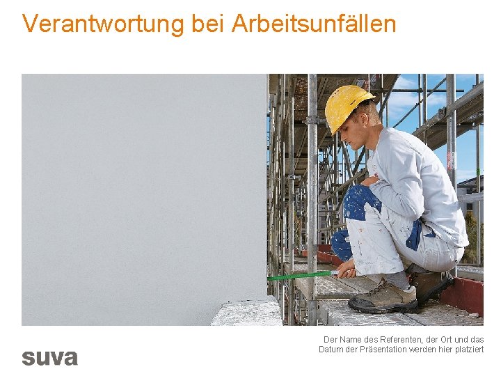 Verantwortung bei Arbeitsunfällen Der Name des Referenten, der Ort und das Datum der Präsentation